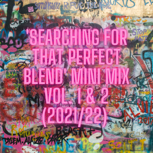'Searching for that perfect blend' Mini Mix Vol. 1 & 2 (2021/22)