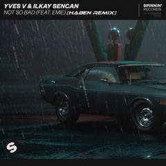 Yves V & Ilkay Sencan - Not So Bad (Feat. Emie) [HaBen Remix]