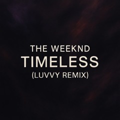 The Weeknd - Timeless (Luvvy Remix)