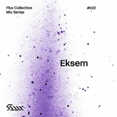 ✧ Flux Mix Series 022︱Eksem