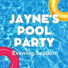 Jayne's Pool Party Evening Session 08/07/23