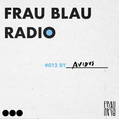 Frau Blau Radio #012 ─ Avidus