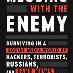 KINDLE Messing with the Enemy: Surviving in a Social Media World of Hackers, Terrorists, Russians,