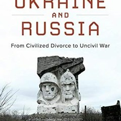 [DOWNLOAD] EBOOK 🧡 Ukraine and Russia: From Civilized Divorce to Uncivil War by  Pau