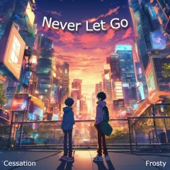 Never Let Go ft. Frosty