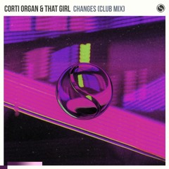 Corti Organ & That Girl - Changes (Club Mix Radio Cut)