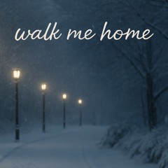 Walk Me Home