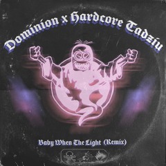 Baby When The Light (DOMINION X hardcore_tadziu remix)