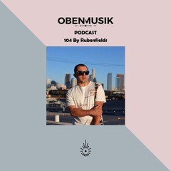 Obenmusik Podcast 104 By Rubenfields