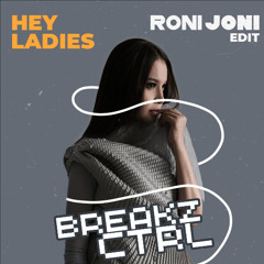 HEY LADIES - BreakZ Ctrl (RONI JONI EDIT)