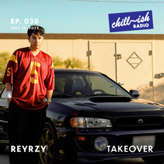 Chill~ish Radio (ep. 038) (Reyrzy TAKEOVER)