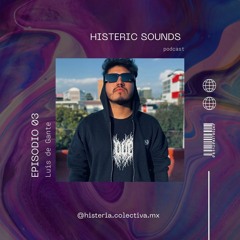 EP.#3 - LUIS DE GANTE - [MX] - Histeric Sounds Podcast