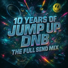 10 YEARS OF JUMP UP DNB // THE FULL SEND MIX // ft. EVERYONE