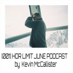 [001] HDR LIMIT - JUNE PODCAST By Kevin McCallister