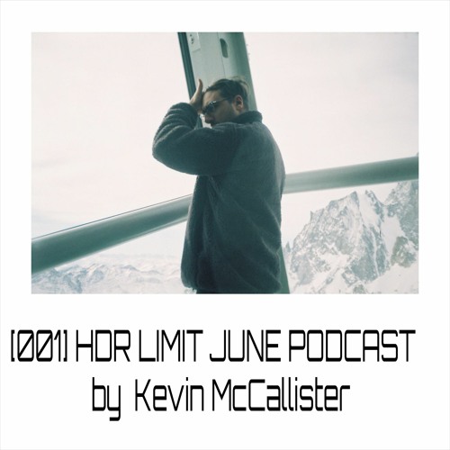 [001] HDR LIMIT - JUNE PODCAST By Kevin McCallister