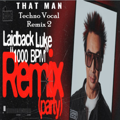 Laidback Luke - 1000 BPM [That Man Techno Vocal Remix 2]