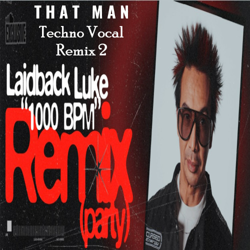 Laidback Luke - 1000 BPM [That Man Techno Vocal Remix 2]