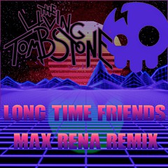 The Living Tombstone - Long Time Friends (Max Rena Retrowave Remix) #LongTimeFriendsRemix