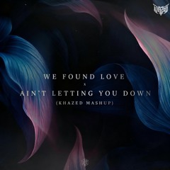 Rihanna x Martin Garrix & Saksham - We Found Love x Ain't Letting You Down (Khazed Mashup) Filtered