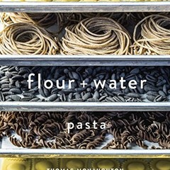 VIEW EPUB KINDLE PDF EBOOK Flour + Water: Pasta [A Cookbook] by  Thomas McNaughton &