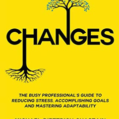 View EPUB 💓 CHANGES: The Busy Professional's Guide to Reducing Stress, Accomplishing