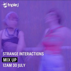 Triple J Mix Up w/ Strange Interactions