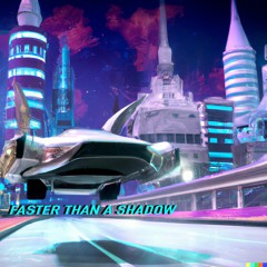 FASTER THAN A SHADOW