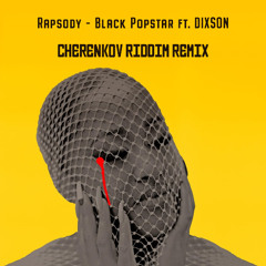 Rapsody - Black Popstar ft. DIXSON (Cherenkov Riddim Remix)