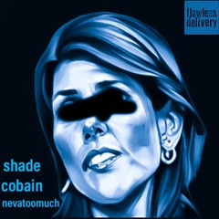 Shade Cobain - nevatoomuch