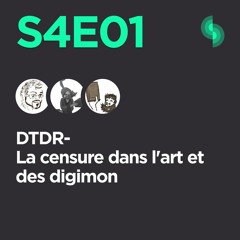 DTDR S4E01 (La censure dans l'art et des digimon)