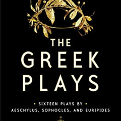 Get PDF ✅ The Greek Plays: Sixteen Plays by Aeschylus, Sophocles, and Euripides (Mode