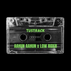 TUSTRACK - Aahun Aahun X Lowrider