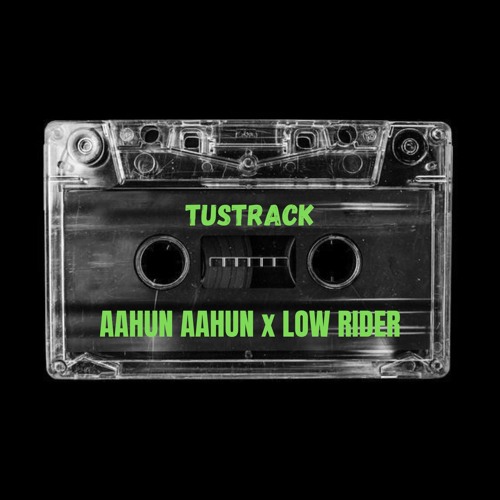 TUSTRACK - Aahun Aahun X Lowrider