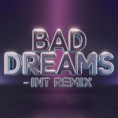BAD DREAMS - INT REMIX