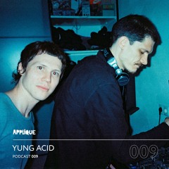 Applique Podcast 009: Yung Acid