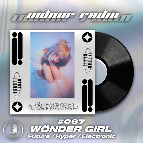 INDOOR RADIO Guest Mix: #067 WÖNDER GIRL [Future / Hyper / Electronic]