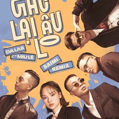 Gác Lại Âu Lo - Da LAB Ft. Miu Lê (Saimi Remix)