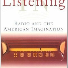 [READ] [EPUB KINDLE PDF EBOOK] Listening In: Radio And The American Imagination by  S