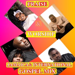 JAMAICA AND INTERNATIONAL PRAISE & WORSHIP GOSPEL MIX