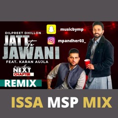 Jatt Te Jawani Dilpreet Dhillon Ft Karan Aujla Remix (ISSA MSP MIX)