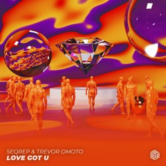 SeQReP & Trevor Omoto - Love Got U
