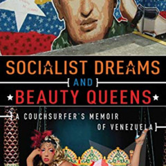 View EBOOK 📌 Socialist Dreams and Beauty Queens: A Couchsurfer's Memoir of Venezuela