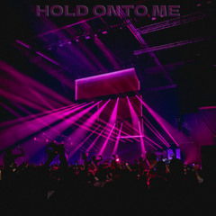 HOLD ONTO ME (sped up)