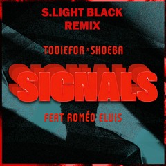 Todiefor x Shoeba x Roméo Elvis - Signals (Remix S.Light Black)