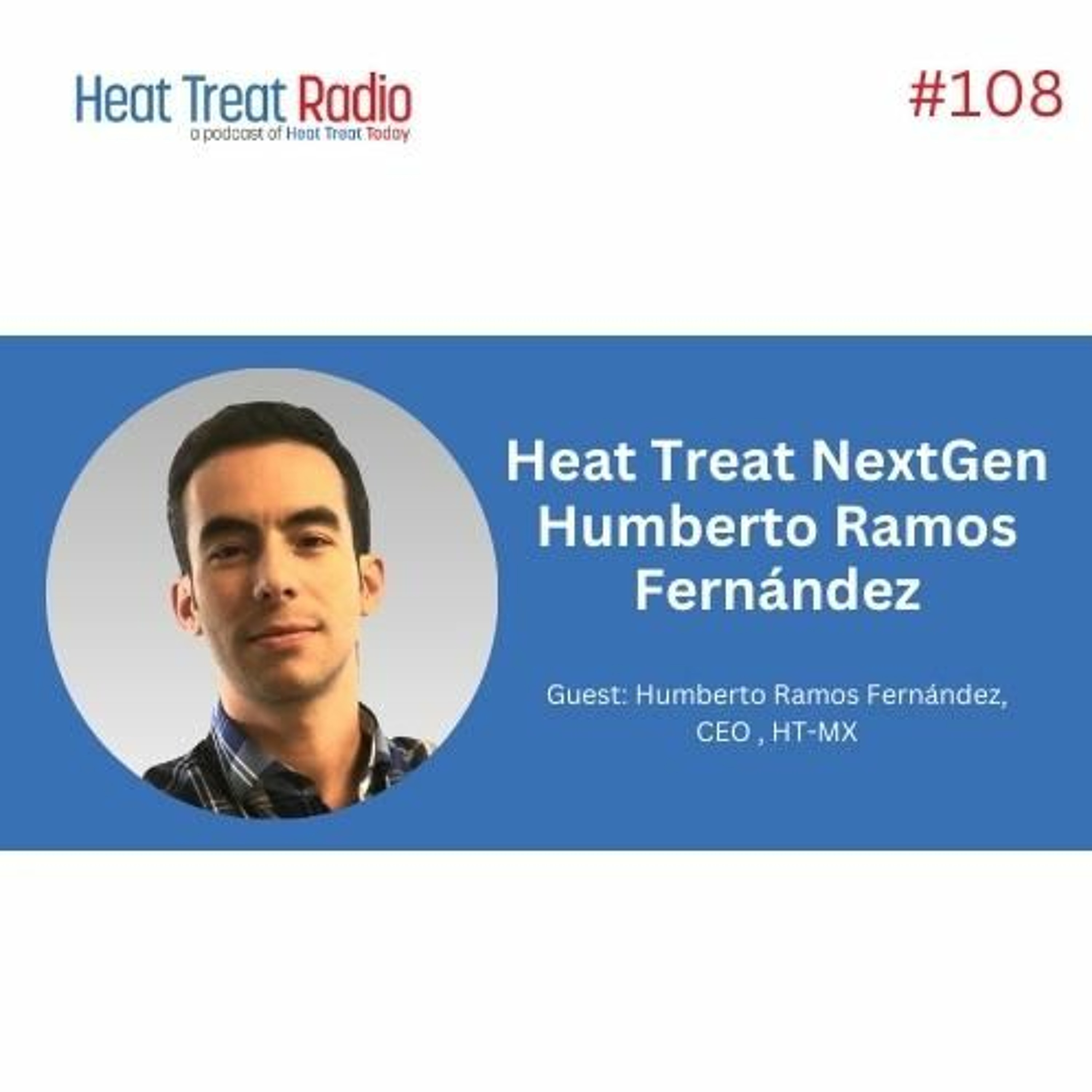 Heat Treat Radio #108: Heat Treat NextGen Humberto Ramos Fernández