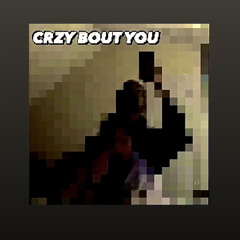 CRZY BOUT YOU