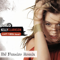 Kelly Clarkson - Since U Been Gone (DJ Funsize Remix)