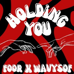 FooR x WavySof - Holding You