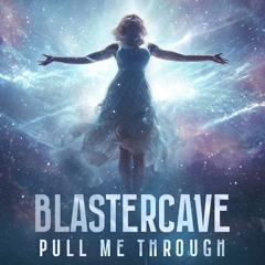 Blastercave - Pull Me Through