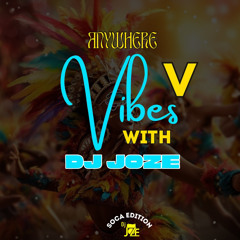 Anywhere Vibes With DJ Joze (005)(Soca)